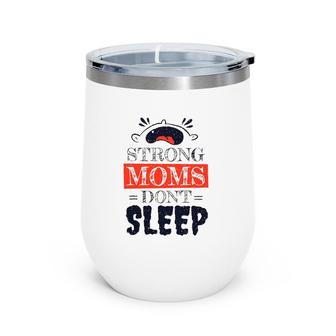 Strong Moms Don't Sleep Baby Wine Tumbler | Mazezy