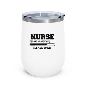 Student Nurse In Progress Please Wait Nurse Wine Tumbler | Mazezy
