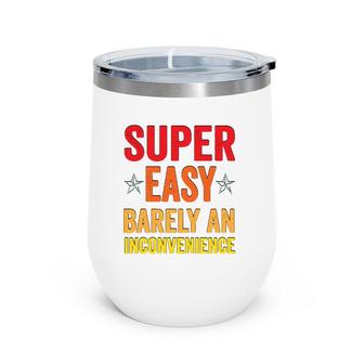 Super Easy Barely An Inconvenience Funny Quotes Novelty Mom Gift Wine Tumbler | Mazezy
