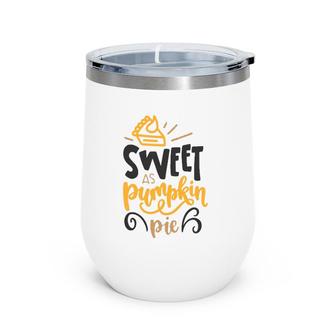 Sweet As Pumpkin Pie Thanksgiving Kids Daughter Mom Wine Tumbler | Mazezy