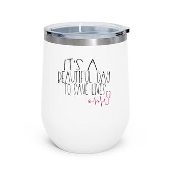 Sweet Nurse It's A Beautiful Day To Save Lives Wine Tumbler | Mazezy