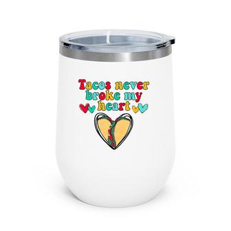 Tacos Never Broke My Heart Valentines Day Funny Taco Lover Wine Tumbler | Mazezy
