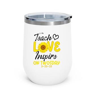Teach Love Inspire On Twosday 2-22-22 Sunflower Teach Wine Tumbler | Mazezy