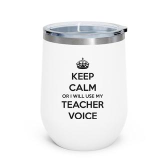 Teacher Gifts - Keep Calm Or I Will Use My Teacher Voice Funny Gift Ideas For Teachers Classicshi Wine Tumbler | Mazezy