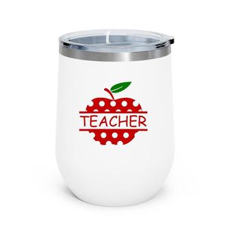 Teacher Life Teach Red Apple Teaching Lover Wine Tumbler | Mazezy