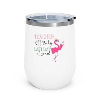 Teacher Off Duty Last Day Of School Teacher Flamingo Summer Wine Tumbler | Mazezy