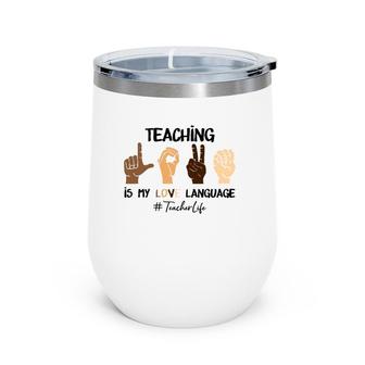 Teaching Is My Love Language Hand Sign Asl Teacher Life Wine Tumbler | Mazezy UK