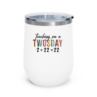 Teaching On Twosday 2-22-22 22Nd February 2022 Women Wine Tumbler | Mazezy
