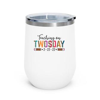Teaching On Twosday 22222 Leopard Pencil Teacher 2-22-22 Gift Wine Tumbler | Mazezy
