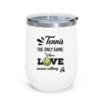 Tennis Player The Only Game Where Love Means Nothing Wine Tumbler | Mazezy