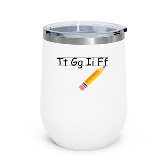 Tgif Tt Gg Ii Ff Funny Teacher Students Gift Men Women Wine Tumbler | Mazezy