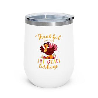 Thankful For My 1St Grade Turkeys Teacher Thanksgiving Wine Tumbler | Mazezy