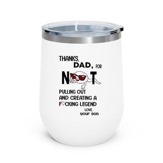 Thanks Dad For Not Pulling Out And Creating A Fucking Legend Wine Tumbler | Mazezy