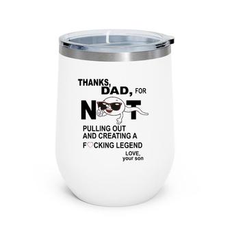 Thanks Dad For Not Pulling Out And Creating A Legend Father Wine Tumbler | Mazezy