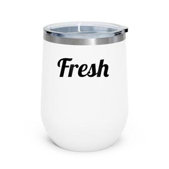 That Says The Word Fresh On It Cute Gift Wine Tumbler | Mazezy