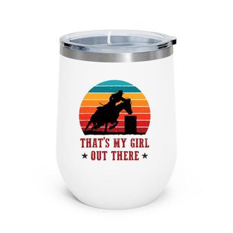 That's My Girl Out There Proud Barrel Racing Rodeo Wine Tumbler | Mazezy