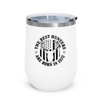 The Best Hunters Are Born In 1972 50Th Birthday Hunting Men Wine Tumbler | Mazezy