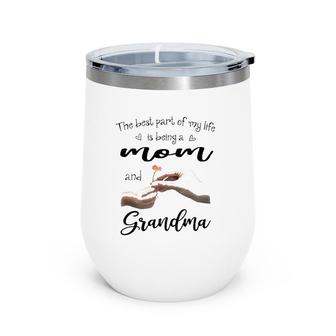 The Best Part Of My Life Is Being A Mom And Grandma Wine Tumbler | Mazezy