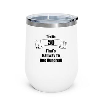 The Big 50 That's Half Way To One Hundred Wine Tumbler