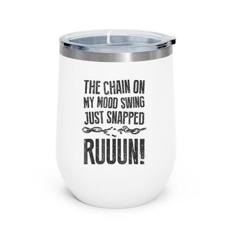 The Chain On My Mood Swing Just Snapped - Run Funny Wine Tumbler | Mazezy