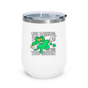 The Raising Of The Green St Patrick's Day Wine Tumbler | Mazezy