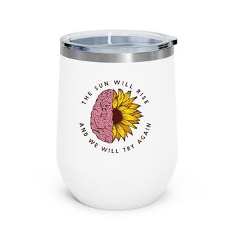 The Sun Will Rise Mental Health Awareness Matters Gifts Wine Tumbler | Mazezy
