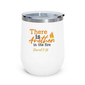 There Is Another In The Fire Daniel 325 – Faith & Religious Wine Tumbler | Mazezy