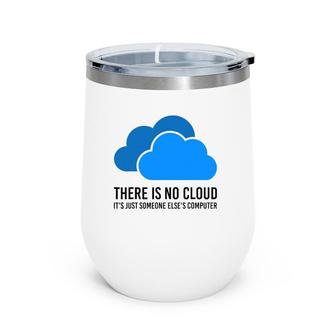 There Is No Cloud It's Just Someone Elses' Computer It Nerd Wine Tumbler | Mazezy