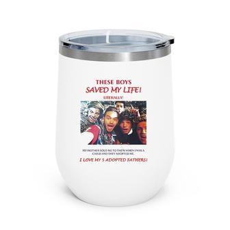 These Boys Saved My Life Literally I Love My 5 Adopted Fathers Wine Tumbler | Mazezy