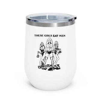 These Girls Eat Men-Funny Wine Tumbler | Mazezy CA