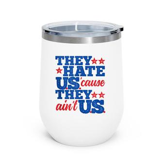 They Hate Us Cause They Aint Us America Patriotic Wine Tumbler | Mazezy