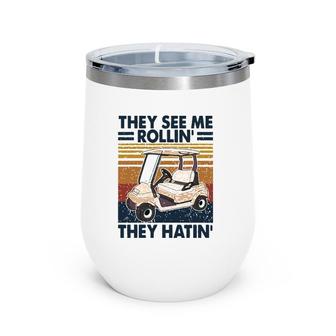 They See Me Rollin‘ They Hatin’ Funny Golf Lovers Wine Tumbler | Mazezy