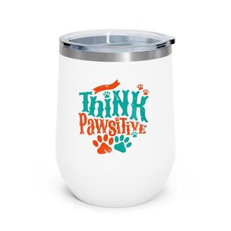 Think Pawsitive Love Paw Print Dog Mom Cat Dad Fun Themed Zip Wine Tumbler | Mazezy