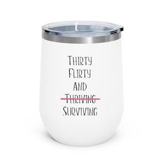 Thirty Flirty And Thriving I Mean Surviving Wine Tumbler | Mazezy