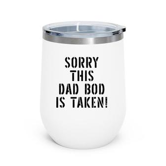 This Dad Bod Is Taken For Men Wine Tumbler | Mazezy