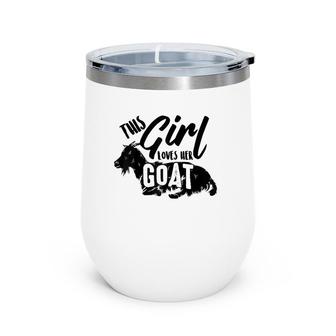This Girl Lovers Her Goats Cute Goat Lady Funny Farmer Gift Raglan Baseball Tee Wine Tumbler | Mazezy