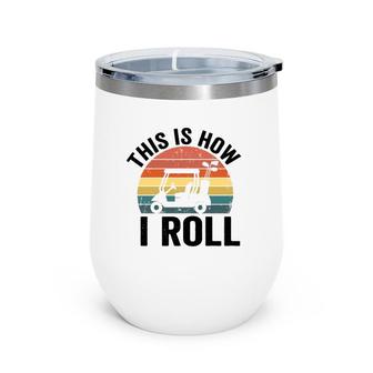 This Is How I Roll Vintage Golf Cart Wine Tumbler | Mazezy
