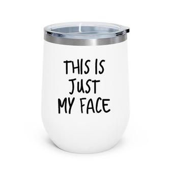 This Is Just My Face ,I'm Not Angry Sarcasm Funny Quote Wine Tumbler | Mazezy CA