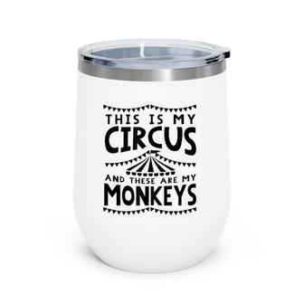 This Is My Circus And These Are My Monkeys Mom Dad Parents Wine Tumbler | Mazezy