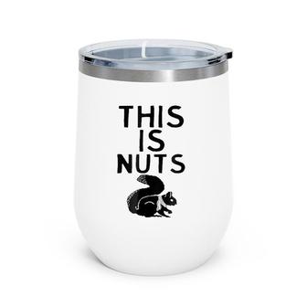 This Is Nuts - Funny Squirrel Animal Humor Wordplay Wine Tumbler | Mazezy