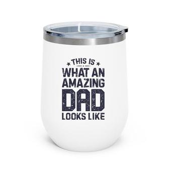 This Is What An Amazing Dad Looks Like Funny Father's Day Wine Tumbler | Mazezy