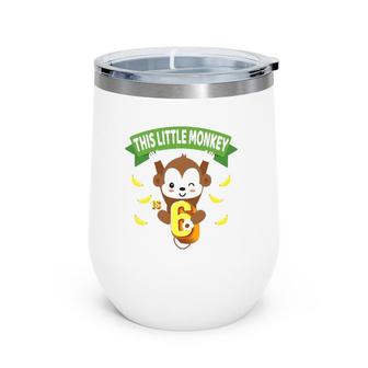 This Little Monkey Is 6 Years Old Kid 6Th Birthday Monkeys Wine Tumbler | Mazezy