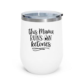 This Mama Runs On Ketones Keto Diet Ketogenic Men Women Gym Wine Tumbler | Mazezy