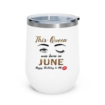 This Queen Was Born In June Happy Birthday To Me Leopard Wine Tumbler | Mazezy