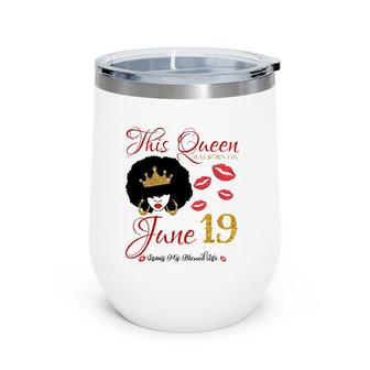 This Queen Was Born On June 19 Living My Blessed Life Wine Tumbler | Mazezy UK
