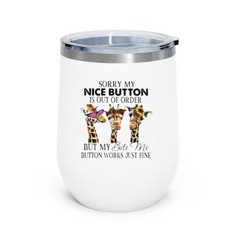 Three Giraffe Sorry My Nice Button Is Out Of Order Wine Tumbler | Mazezy