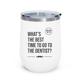 Time To Go To The Dentist Tooth Hurty Dad Joke Wine Tumbler | Mazezy