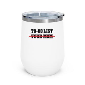 To Do List Your Mom Funny Sayings Wine Tumbler | Mazezy
