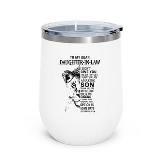 To My Dear Daughter In Law I Didn't Give You The Gift Of Life I Gave You My Amazing Son Love Your Mother In Law Lioness Version Wine Tumbler | Mazezy