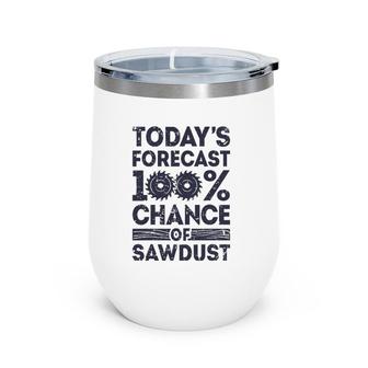 Today's Forecast Woodworking Funny Woodworker Dad Wine Tumbler | Mazezy